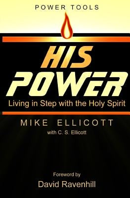 His Power: Living in Step With the Holy Spirit by Ellicott, Mike