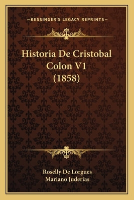 Historia De Cristobal Colon V1 (1858) by De Lorgues, Roselly