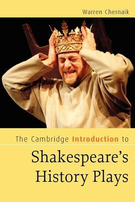 The Cambridge Introduction to Shakespeare's History Plays by Chernaik, Warren