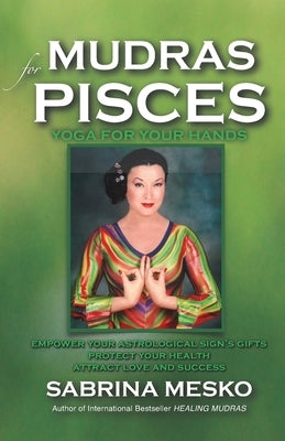 Mudras for Pisces: Yoga for your Hands by Mesko, Sabrina
