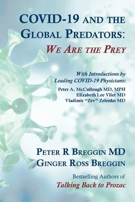 COVID-19 and the Global Predators: We Are the Prey by Breggin, Peter Roger