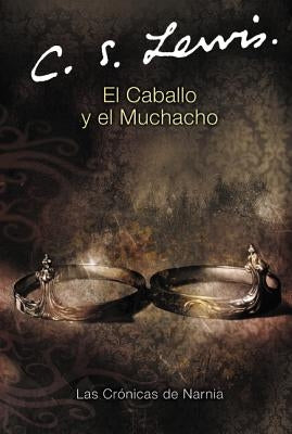 El Caballo Y El Muchacho: The Horse and His Boy (Spanish Edition) by Lewis, C. S.