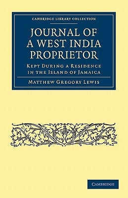 Journal of a West India Proprietor: Kept During a Residence in the Island of Jamaica by Lewis, Matthew Gregory