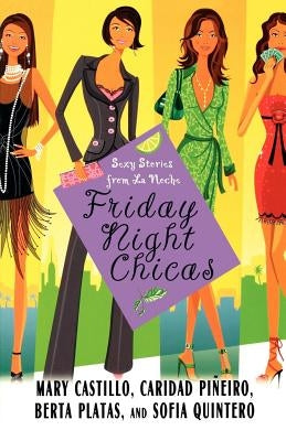 Friday Night Chicas: Sexy Stories from La Noche by Castillo, Mary