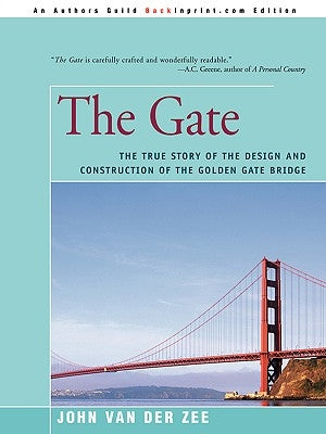 The Gate: The True Story of the Design and Construction of the Golden Gate Bridge by Van Der Zee, John