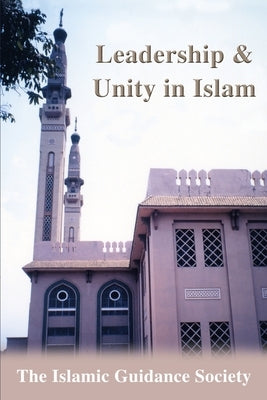 Leadership & Unity in Islam by Islamic Guidance Society