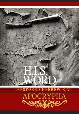 H.I.S. Word Restored Hebrew KJV Apocrypha by Press, Khai Yashua