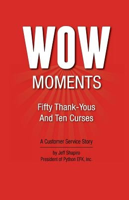 WOW Moments: Fifty Thank-Yous And Ten Curses: A Customer Service Story by Shapiro, Jeff