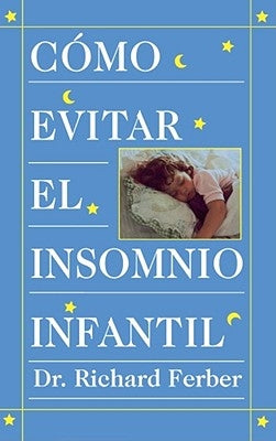 Como Evitar el Insomnio Infantil? = How to Treat Infant Insomnia = How to Treat Infant Insomnia by Ferber, Richard