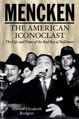 Mencken: The American Iconoclast by Rodgers, Marion Elizabeth