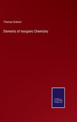 Elements of Inorganic Chemistry by Graham, Thomas