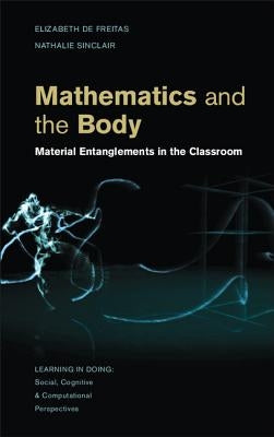 Mathematics and the Body: Material Entanglements in the Classroom by de Freitas, Elizabeth