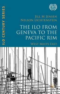 The ILO from Geneva to the Pacific Rim: West Meets East by Lichtenstein, Nelson