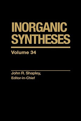 Inorganic Syntheses, Volume 34 by Shapley, John R.