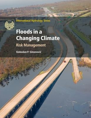 Floods in a Changing Climate: Risk Management by Simonovic, Slobodan P.