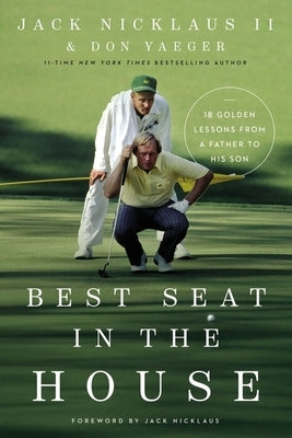 Best Seat in the House: 18 Golden Lessons from a Father to His Son by Nicklaus II, Jack