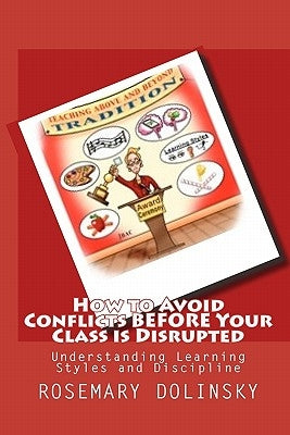 How to Avoid Conflicts Before Your Class is Disrupted: Understanding Learning Styles and Discipline by Dolinsky, Rosemary