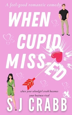 When Cupid Missed: A feel-good romantic comedy by Crabb, S. J.