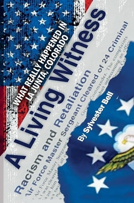 A Living Witness: What Really Happened in La Junta, Colorado by Bell, Sylvester