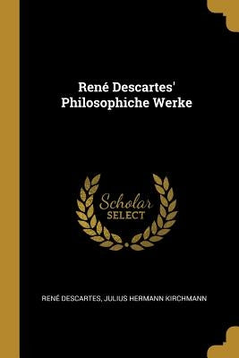 René Descartes' Philosophiche Werke by Descartes, René