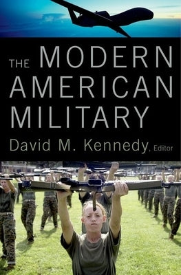 The Modern American Military by Kennedy, David M.