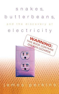 Snakes, Butterbeans, & the Discovery of Electricity by Perkins, James Ashbrook