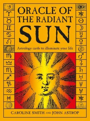 Oracle of the Radiant Sun: Astrology Cards to Illuminate Your Life by Smith, Caroline