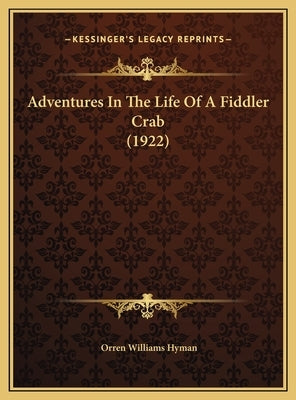 Adventures In The Life Of A Fiddler Crab (1922) by Hyman, Orren Williams