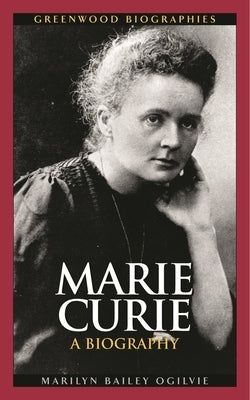 Marie Curie: A Biography by Ogilvie, Marilyn