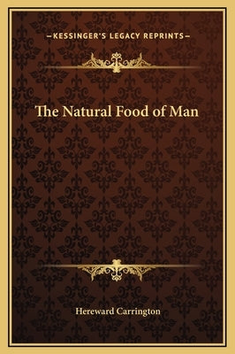 The Natural Food of Man by Carrington, Hereward