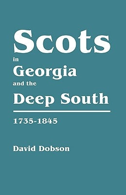 Scots in Georgia and the Deep South, 1735-1845 by Dobson, David