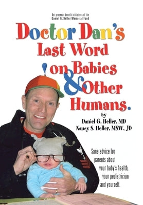 Dr. Dan's Last Word on Babies and Other Humans by Heller, Daniel G.