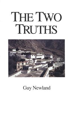 The Two Truths: In the Madhyamika Philosophy of the Gelukba Order of Tibetan Buddhism by Newland, Guy