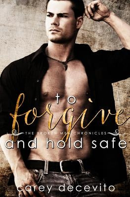 To Forgive & Hold Safe by Decevito, Carey