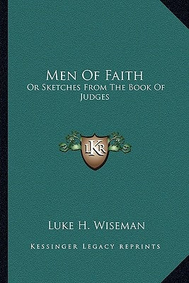 Men of Faith: Or Sketches from the Book of Judges by Wiseman, Luke H.