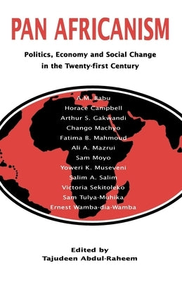 Pan-Africanism: Politics, Economy, and Social Change in the Twenty-First Century by Abdul-Raheem, Tajudeen