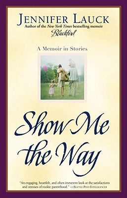 Show Me the Way: A Memoir in Stories by Lauck, Jennifer