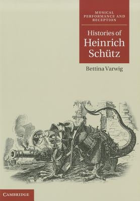 Histories of Heinrich Schütz by Varwig, Bettina