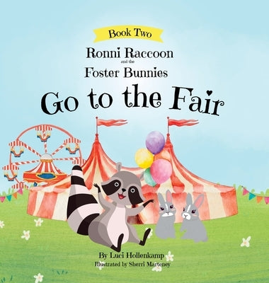 Ronni Raccoon and the Foster Bunnies Go to the Fair by Hollenkamp, Luci