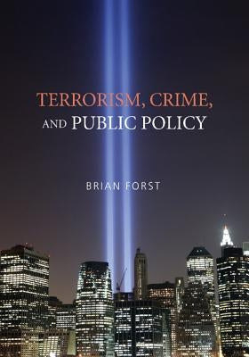 Terrorism, Crime, and Public Policy by Forst, Brian