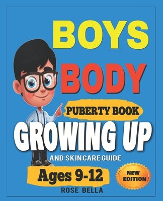 Boys Body Puberty Book: Growing Up and Skin Care Guide Ages 9-12 Years by Bella, Rose