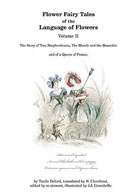 Flower Fairy Tales of the Language of Flowers: The Story of Two Shepherdesses, The Blonde and the Brunette: and of a Queen of France. by Cleveland, N.
