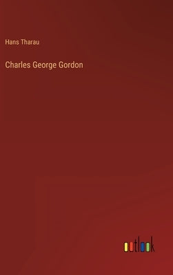 Charles George Gordon by Tharau, Hans