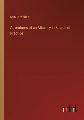 Adventures of an Attorney in Search of Practice by Warren, Samuel