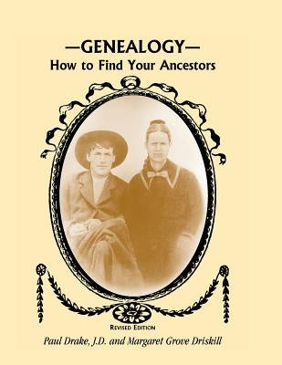 Genealogy: How to Find Your Ancestors, Revised Edition by Drake, Paul E.