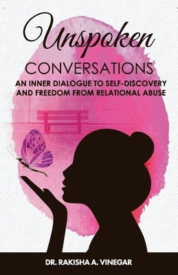 Unspoken Conversations: An Inner Dialogue to Self-Discovery and Freedom from Relational Abuse by Vinegar, Rakisha