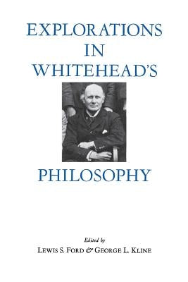 Explorations in Whitehead's Philosophy by Ford, Lewis