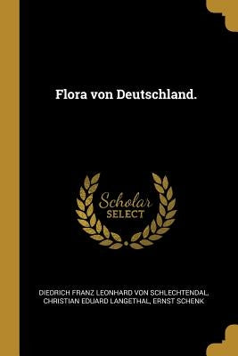 Flora von Deutschland. by Diedrich Franz Leonhard Von Schlechtenda