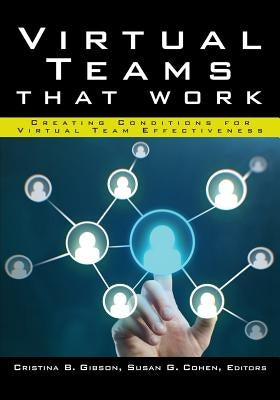 Virtual Teams That Work: Creating Conditions for Virtual Team Effectiveness by Gibson