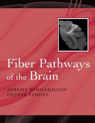 Fiber Pathways of the Brain by Schmahmann, Jeremy
